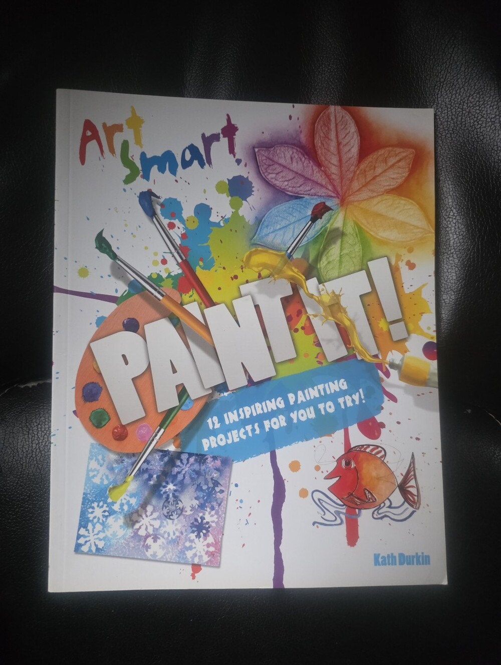 Art Smart: Paint it! by Durkin, Kath (12 Projects...)
